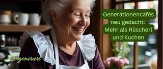 Generationencafés neu gedacht: Mehr als Rüscherl und Kuchen