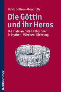 DIE GÖTTIN UND IHR HEROS - Heide Göttner-Abendroth
