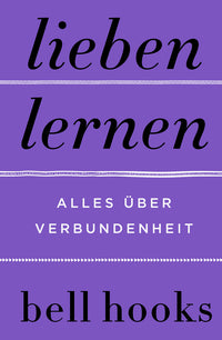 LIEBEN LERNEN - Bell Hooks, übersetzt von Elisabeth Schmalen