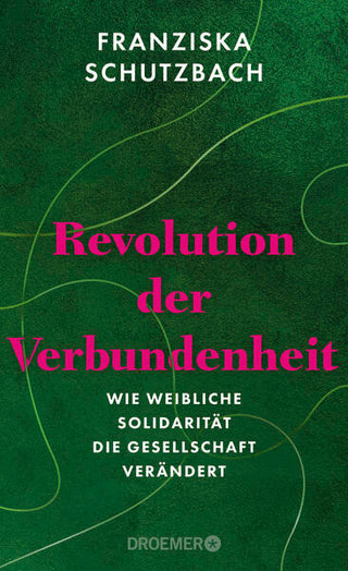 REVOLUTION DER VERBUNDENHEIT - Franziska Schutzbach