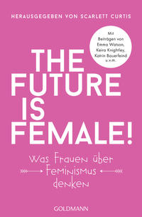 THE FUTURE IS FEMALE - Scarlett Curtis, Deutsche Ausgabe