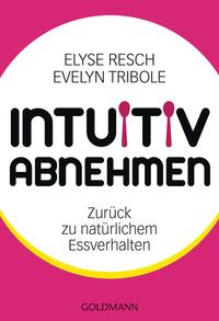 Intuitiv Abnehmen - Resch, Elyse   / Tribole, Evelyn  übersetzt von Lichtner, Gabriele