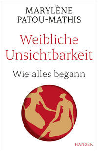 WEIBLICHE UNSICHTBARKEIT - Maryléne Patou-Mathis, übersetzt von Stephanie Singh
