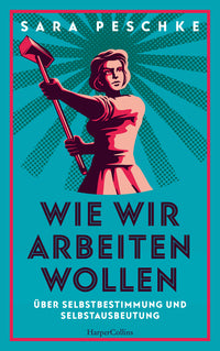 WIE WIR ARBEITEN WOLLEN - Sara Peschke