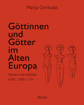 GÖTTINNEN UND GÖTTER IM ALTEN EUROPA - Marija Gimbutas, Marija (übersetzt von Baal Müller)
