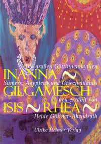 INANNA GILGAMESCH ISIS RHEA - neu erzählt von Heide Göttner-Abendroth