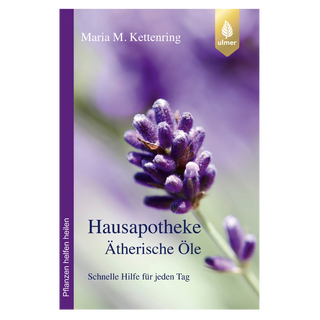 HAUSAPOTHEKE Ätherische Öle - Maria M.Kettenring