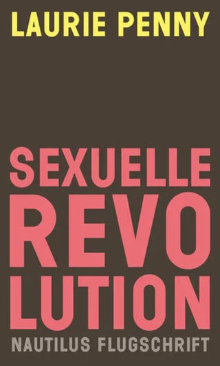 SEXUELLE REVOLUTION - Laurie Penny übersetzt von Anne Emmert